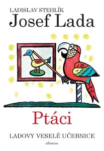 Albatros Ladovy veselé učebnice (2) - Ptáci - Ladislav Stehlík /skladem/
